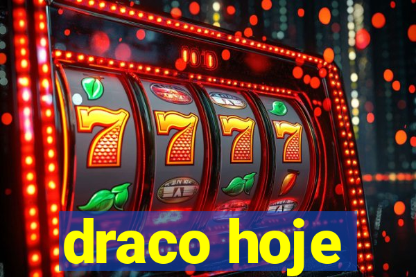 draco hoje